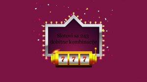 Slotovi sa 243 dobitne kombinacije